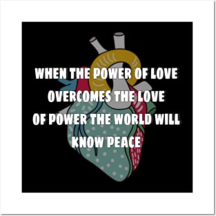 when the power of love overcomes the love of power the world will know peace Posters and Art